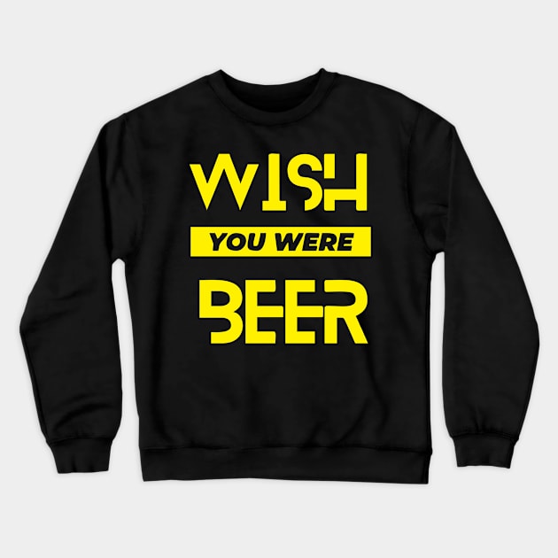 wish you were beer gift beer lovers Crewneck Sweatshirt by Faishal Wira